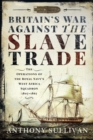 Britain's War Against the Slave Trade : The Operations of the Royal Navy's West Africa Squadron 1807-1867 - eBook