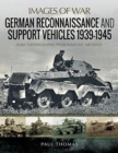 German Reconnaissance and Support Vehicles 1939-1945 : Rare Photographs from Wartime Archives - Book