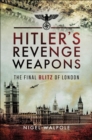 Hitler's Revenge Weapons : The Final Blitz of London - eBook