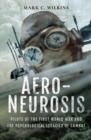 Aero-Neurosis : Pilots of the First World War and the Psychological Legacies of Combat - eBook