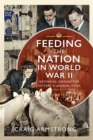 Feeding the Nation in World War II : Rationing, Digging for Victory and Unusual Food - eBook