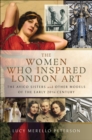 The Women Who Inspired London Art : The Avico Sisters and Other Models of the Early 20th Century - eBook