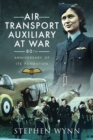 Air Transport Auxiliary at War : 80th Anniversary of its Formation - eBook