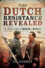 The Dutch Resistance Revealed : The Inside Story of Courage and Betrayal - Book