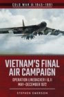 Vietnam's Final Air Campaign : Operation Linebacker I & II, May-December 1972 - eBook