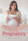 How to Stay Fit and Healthy During Pregnancy - Book