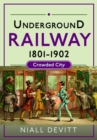 Underground Railway 1801-1902 : Crowded City - Book