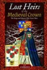 Lost Heirs of the Medieval Crown : The Kings and Queens Who Never Were - Book