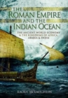 The Roman Empire and the Indian Ocean : The Ancient World Economy and the Kingdoms of Africa, Arabia and India - Book