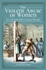 The Violent Abuse of Women : In 17th and 18th Century Britain - eBook