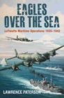 Eagles over the Sea, 1935-42 : Luftwaffe Maritime Operations 1939-1942 - Book