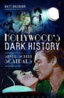 Hollywood's Dark History : Silver Screen Scandals - Book