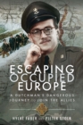 Escaping Occupied Europe : A Dutchman's Dangerous Journey to Join the Allies - eBook