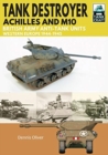Tank Destroyer : Achilles and M10, British Army Anti-Tank Units, Western Europe, 1944-1945 - Book