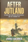 After Jutland : The Naval War in North European Waters, June 1916-November 1918 - Book
