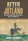 After Jutland : The Naval War in North European Waters, June 1916-November 1918 - eBook