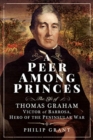 A Peer among Princes : The Life of Thomas Graham, Victor of Barrosa, Hero of the Peninsular War - Book