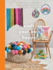 Craft Your Own Happy : A collection of 25 creative projects to craft your way to mindfulness - Book