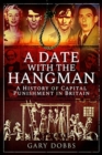 A Date with the Hangman : A History of Capital Punishment in Britain - Book