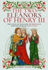 The Two Eleanors of Henry III : The Lives of Eleanor of Provence and Eleanor de Montfort - Book