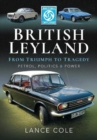British Leyland : From Triumph to Tragedy. Petrol, Politics and Power - Book