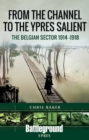 From the Channel to the Ypres Salient : The Belgian Sector 1914 -1918 - eBook