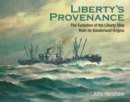 Liberty's Provenance : The Evolution of the Liberty Ship from its Sunderland Origins - Book