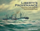 Liberty's Provenance : The Evolution of the Liberty Ship from Its Sunderland Origins - eBook
