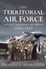 The Territorial Air Force : The RAF's Voluntary Squadrons, 1926-1957 - eBook