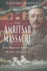 The Amritsar Massacre : The British Empire's Worst Atrocity - Book
