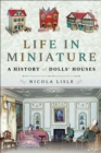 Life in Miniature : A History of Dolls' Houses - eBook