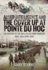 Allied Intelligence and the Cover Up at Pointe Du Hoc : The History of the 2nd & 5th US Army Rangers, 1943-30th April 1944 - eBook