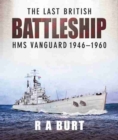 The Last British Battleship : HMS Vanguard, 1946-1960 - Book
