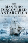 The Man Who Discovered Antarctica : Edward Bransfield Explained: The First Man to Find and Chart the Antarctic Mainland - eBook