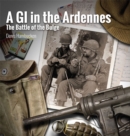 A GI in the Ardennes : The Battle of the Bulge - eBook
