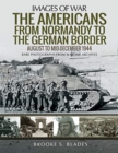 The Americans from Normandy to the German Border : August to mid-December1944 - Book