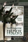 Suffragette Fascists : Emmeline Pankhurst & Her Right-Wing Followers - eBook