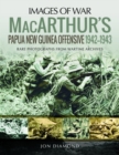 MacArthur's Papua New Guinea Offensive, 1942-1943 : Rare Photographs from Wartime Archives - Book