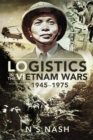 Logistics in the Vietnam Wars, 1945-1975 - eBook