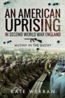 An American Uprising in Second World War England : Mutiny in the Duchy - Book