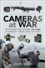 Cameras at War : Photo Gear that Captured 100 Years of Conflict - From Crimea to Korea - eBook