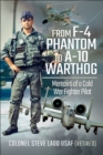 From F-4 Phantom to A-10 Warthog : Memoirs of a Cold War Fighter Pilot - eBook