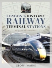 London's Historic  Railway Terminal Stations : An Illustrated History - Book