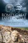 Rome's Great Eastern War : Lucullus, Pompey and the Conquest of the East, 74-62 BC - Book