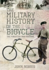 The Military History of the Bicycle : The Forgotten War Machine - eBook