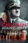 Children Against Hitler : The Young Resistance Heroes of the Second World War - Book