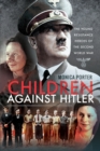 Children Against Hitler : The Young Resistance Heroes of the Second World War - eBook