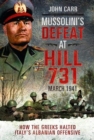 Mussolini's Defeat at Hill 731, March 1941 : How the Greeks Halted Italy's Albanian Offensive - Book