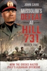 Mussolini's Defeat at Hill 731, March 1941 : How the Greeks Halted Italy's Albanian Offensive - eBook