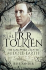 The Real JRR Tolkien : The Man Who Created Middle-Earth - Book